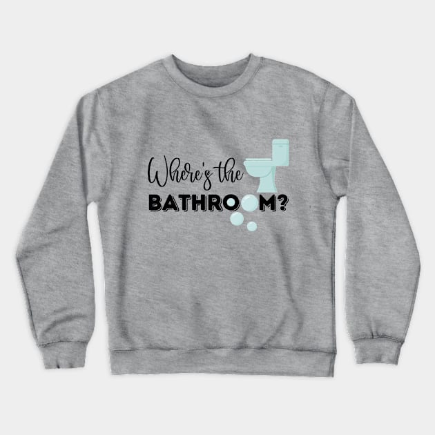 Where's The Bathroom? (CXG Inspired) Crewneck Sweatshirt by Ukulily